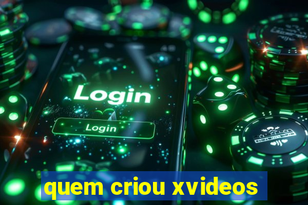 quem criou xvideos